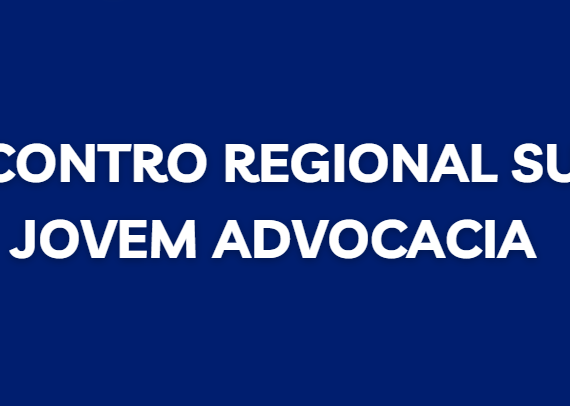 IV ENCONTRO REGIONAL SUL DA JOVEM ADVOCACIA